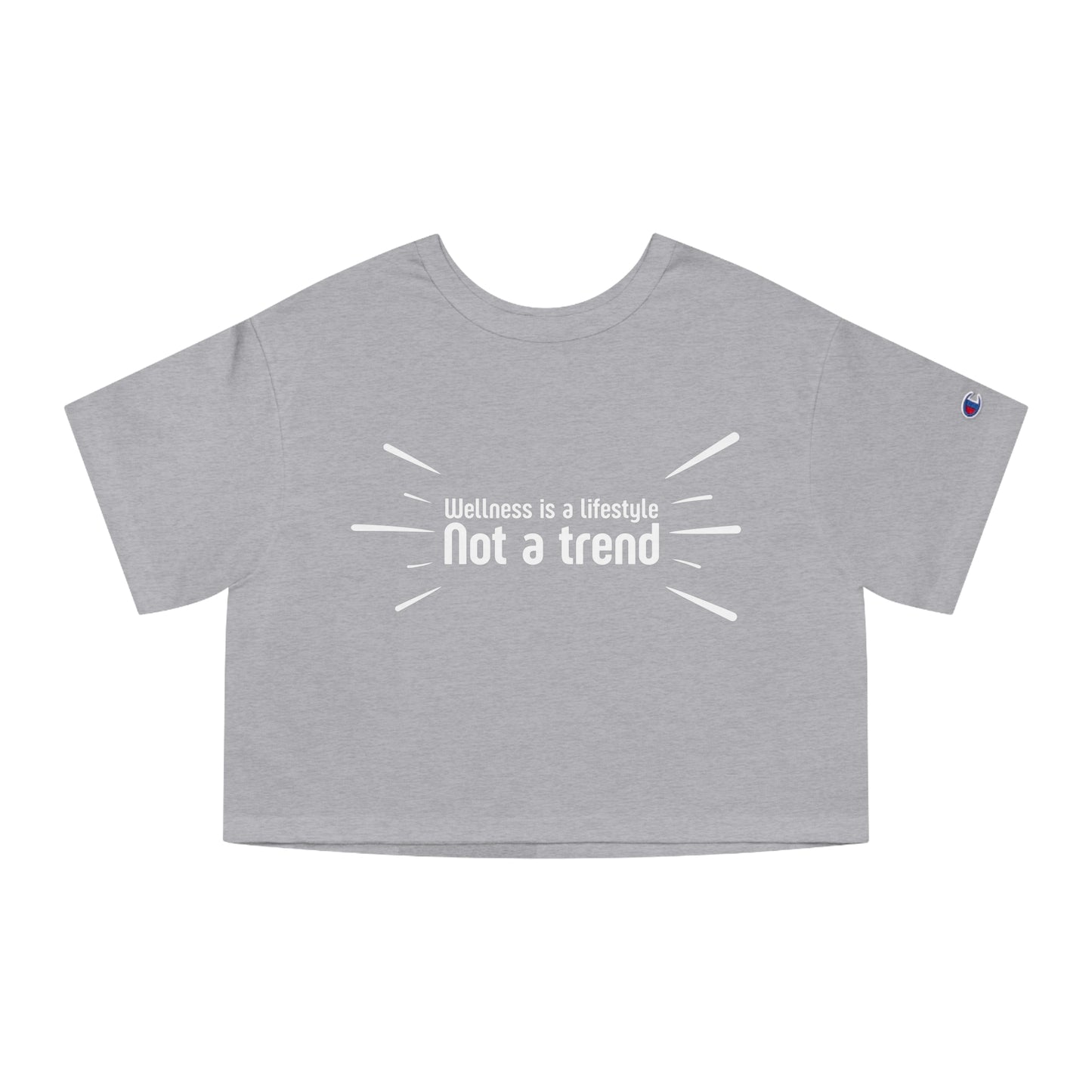 Champion Wellness is a lifestyle, not a trend Cropped T-Shirt